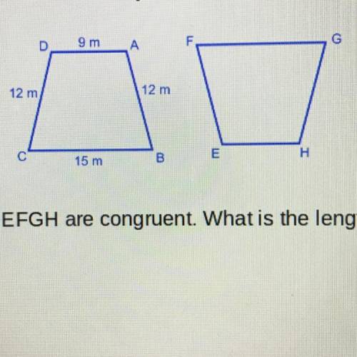 4.) Trapezoids ABCD and EFGH are congruent. What is the length of side FG?

a. 9 m
b. 12 m
C. 15 m
