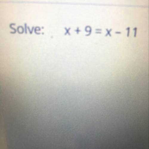 Solve: x+9= x- 11
Quiero una respuesta