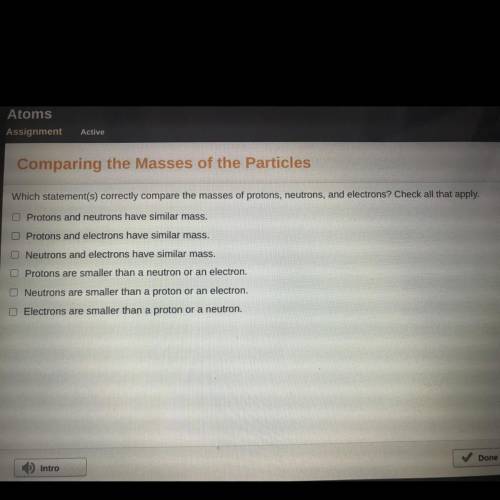Which statement(s) correctly compare the masses of protons, neutrons, and electrons? Check all that