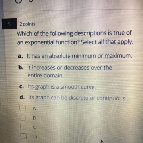 1

Which of the following descriptions is true of
an exponential function? Select all that apply.