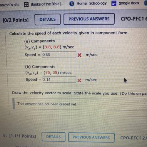 Calculate the speed of each velocity given in component form.

(a) Components
(Vx,vy) = (3.8, 8.8)