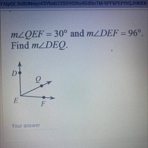 MZOEF = 30° and mZDEF = 96º.
Find mZDEQ.
D
D
E
F