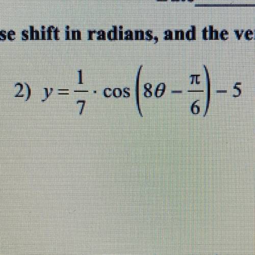 Find the amplitude, the period in radians, the phase shift in radians and the vertical shift shows
