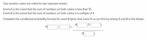 Two number cubes are rolled for two separate events:

Event A is the event that the sum of numbers