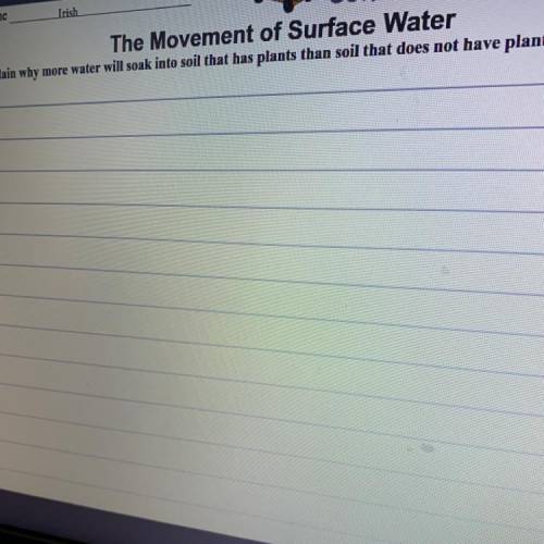 The Movement of Surface Water

Explain why more water will soak into soil that has plants than soi