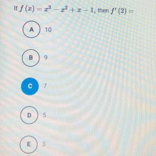 PLEASE HELP!! If f (x) = x^3 - x^2 + x - 1, then f’(2) =