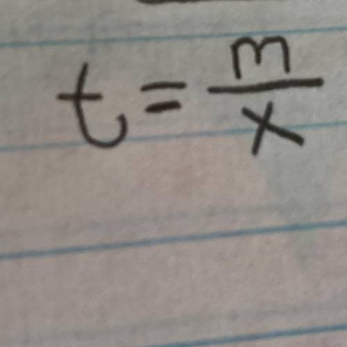 Solve for x what is t=m/x