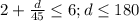 2+\frac{d}{45} \leq 6;d\leq 180