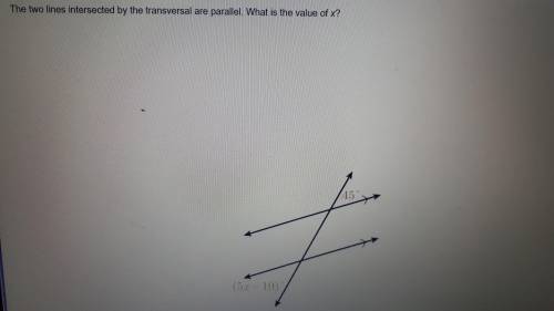 A. 7

B.11
C.29
D.9
The two lines intersected by the transversal are parallel. What is the value o