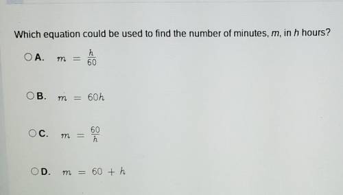 Which equation could be used to find the number of minutes m in h hours