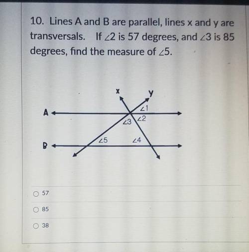 lines A and B are parallel,lines x and y are transversals. if angle 2 is 57 degrees and angle 3 is