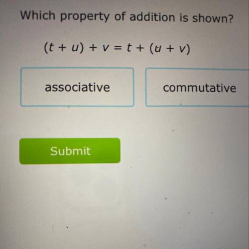 You
Which property of addition is shown?
(t + u) + v = t + (u + v)