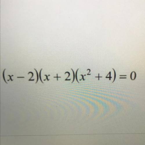 (x-2)(x+2)(x^2+4)= 0 State the number of complex roots and the possible number of real and imaginar