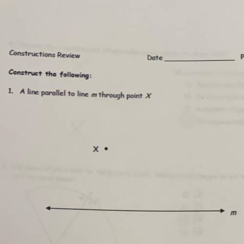Construct a line parallel to line m through point x
PLS HELP!!!