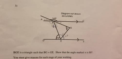 BGE is a triangle such that BG = GE. Show that the angle marked x is 80°.

ignore my markings they