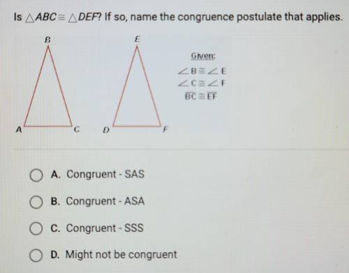Is ABC= A DEF? If so, name the congruence postulate that applies.