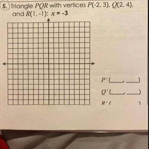 Triangle PQR with Vertices p(-2,3) q(2,4) r(1,-1)
X=-3
Get pqr from question