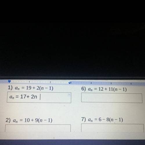 1) an = 19 + 2(n-1)

an = 17+ 2n
6) an = 12 +11(n-1)
2) an = 10 + 9(n-1)
7) an = 6 - 8(n-1)
Need h