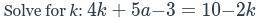 Solve for k: 4k+5a−3=10−2k