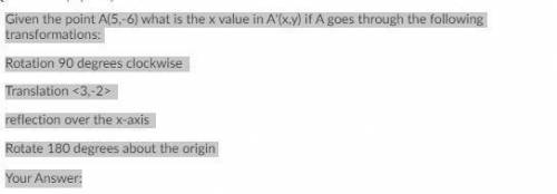 Given the point A(5,-6) what is the x value in A'(x,y) if A goes through the following transformati