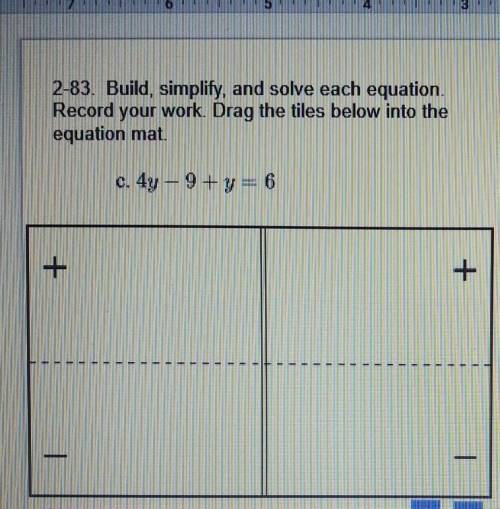 2-83. Build, simplify, and solve each equation.

Record your work. Drag the tiles below into theeq