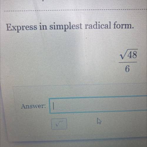 Express in simplest radical form.
Square root of 48 divided by 6