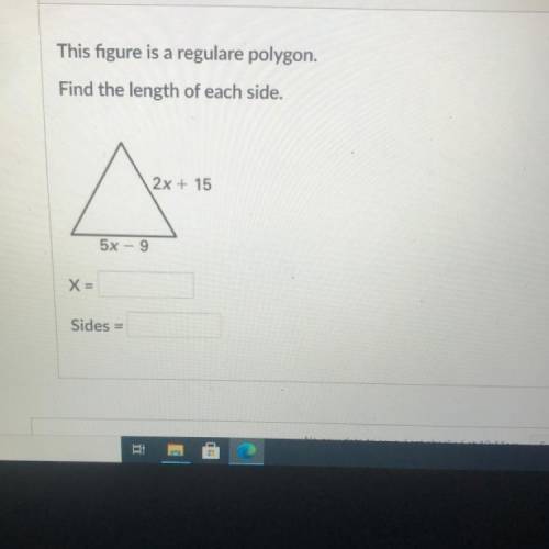 This figure is a regulare polygon.

Find the length of each side.
2x + 15
^
5x - 9
X =
Sides =