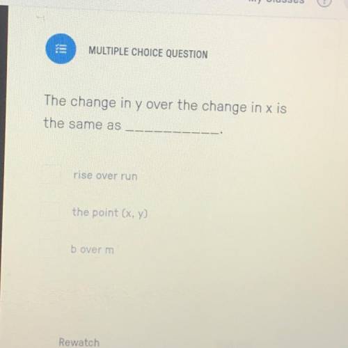 The change in y over the change in x is the same as???