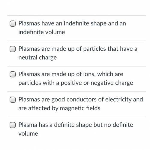 Mark all correct answers. Which of the following statements correctly describes plasmas