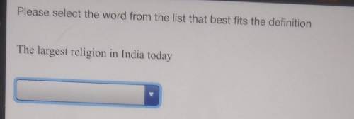 Please select the word from the list that best fits the definition The largest religion in India to