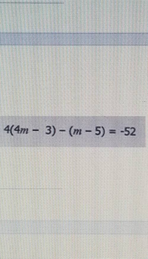 4(4m - 3) - (m -5) = -52solve for m. I got 5, 24 and wanted to see if im right.