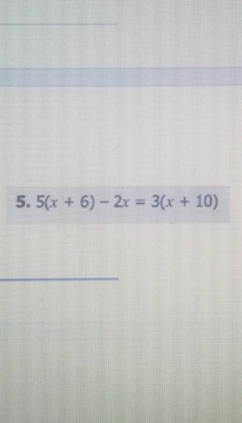 5( x + 6 ) - 2x = 3( x + 10 )solve for x. bruh im so confused