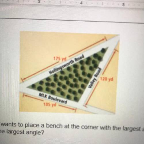 A. A landscape architect wants to place a bench at the corner with the largest angle. Which two str
