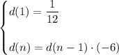 \begin{cases}d(1)=\dfrac{1}{12}\\\\ d(n)=d(n-1)\cdot (-6) \end