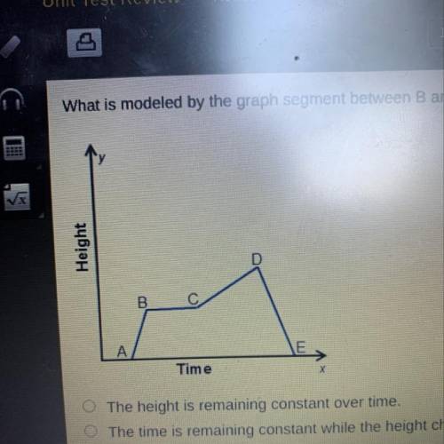 What is modeled by the graph segment between B and C?

O The height is remaining constant over tim