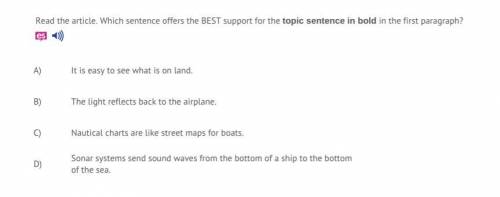 Which sentence offers the best support for the topic sentence in bold in the 1 paragraph ?

Take a