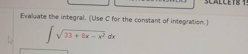 Evaluate the integral. (Use C for the constant of integration.) 33 + 8x - x2 dx x