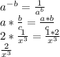 a^-^b=\frac{1}{a^b} \\a*\frac{b}{c}=\frac{a*b}{c}\\  2*\frac{1}{x^3} =\frac{1*2}{x^3}\\\frac{2}{x^3}