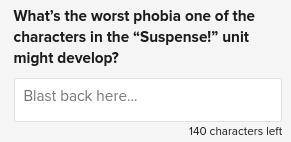 What’s the worst phobia one of the characters in the “Suspense!” unit might develop?