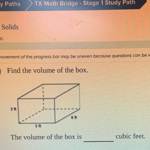 Find the volume of the box.
3
6 ft
5 Ft
The volume of the box is
cubic feet.