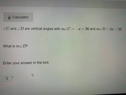 Angle C and angle D are vertical angles with m angle C = -x + 26 and m angle D = 2x - 10.

What is