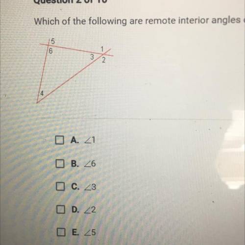Which of the following are remote interior angles of 1? Check all that apply.

A. 1
B. 6
C. 3
D. 2