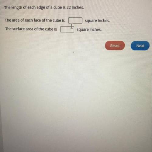Type the correct answer in each box.

The length of each edge of a cube is 22 inches.
The area of