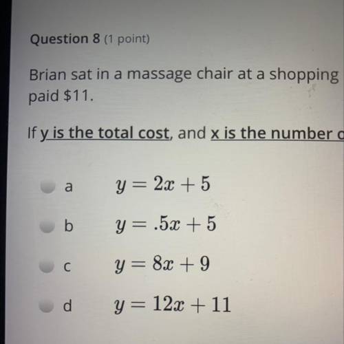 Question 8 (1 point)

Brian sat in a massage chair at a shopping mall for 8 minutes and paid $9. N