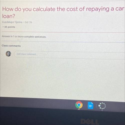 PLEASE HELP!
How do you calculate the cost of repaying a car loan