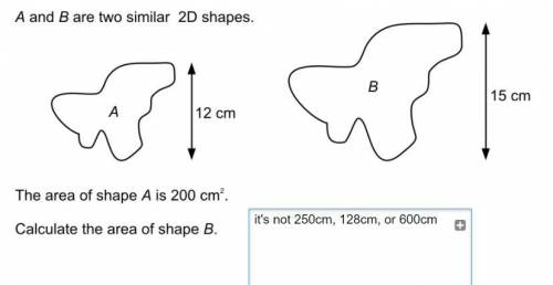 A and B are two similar 2D shapes.

The area of shape A is 200 cm.
Calculate the area of shape B.