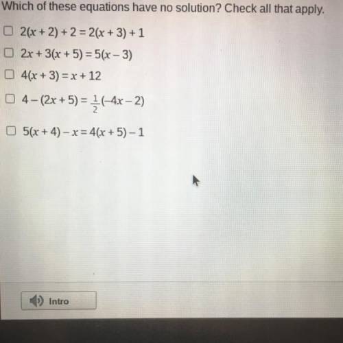 Which of these equations have no solution? Check all that apply.

02(x + 2) + 2 = 2(x + 3) + 1
2x