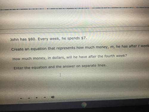 John has $80. Every week, he spends $7.Create an equation that represents How much money, m, in dol