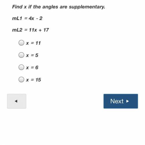 Find x if the angles are supplementary.
mL1 = 4x - 2
mL2 = 11x + 17