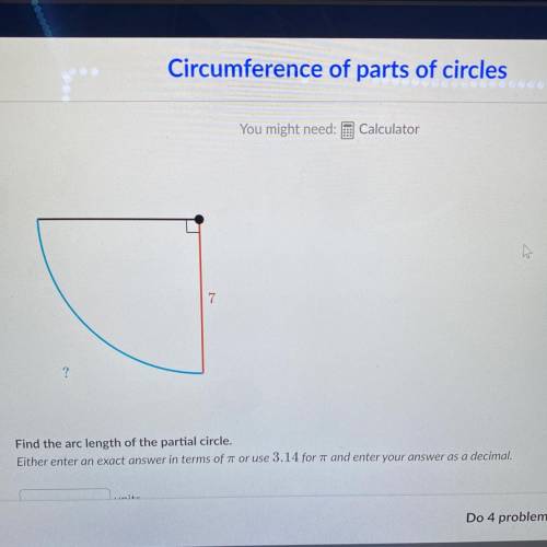 7

Find the arc length of the partial circle.
Either enter an exact answer in terms of ar or use 3